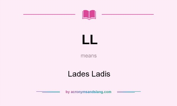 What does LL mean? It stands for Lades Ladis