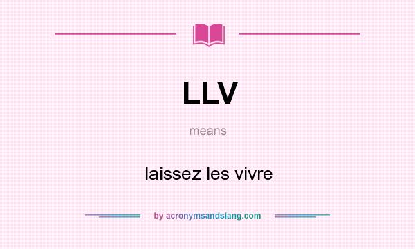 What does LLV mean? It stands for laissez les vivre