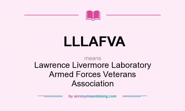 What does LLLAFVA mean? It stands for Lawrence Livermore Laboratory Armed Forces Veterans Association