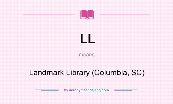 What does LL mean? It stands for Landmark Library (Columbia, SC)