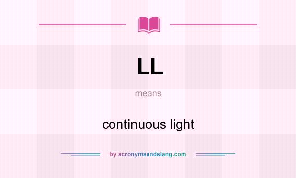 What does LL mean? It stands for continuous light