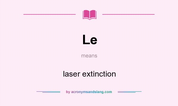 What does Le mean? It stands for laser extinction