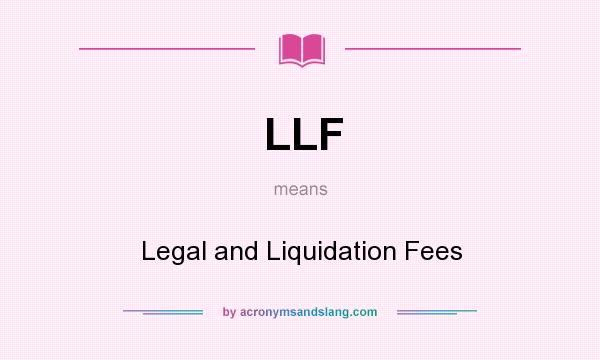 What does LLF mean? It stands for Legal and Liquidation Fees