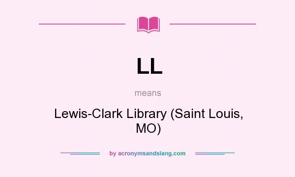 What does LL mean? It stands for Lewis-Clark Library (Saint Louis, MO)