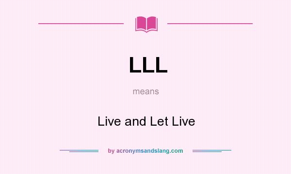 What does LLL mean? It stands for Live and Let Live