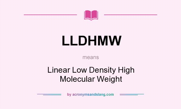 What does LLDHMW mean? It stands for Linear Low Density High Molecular Weight