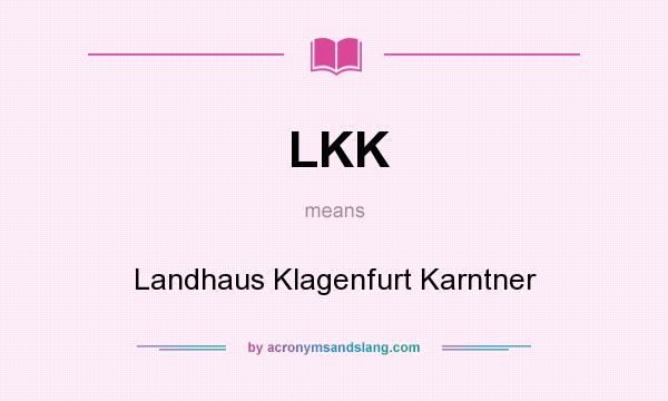 What does LKK mean? It stands for Landhaus Klagenfurt Karntner