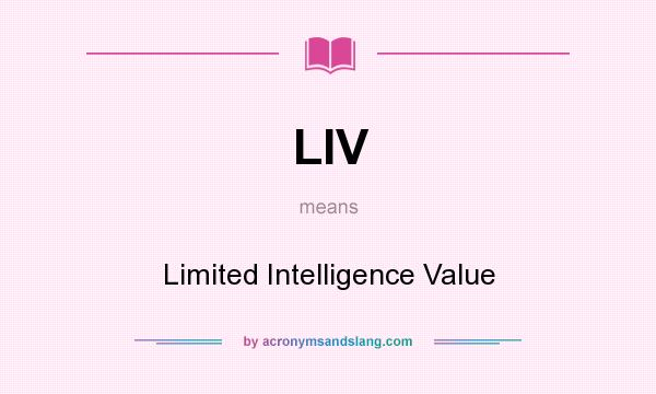 What does LIV mean? It stands for Limited Intelligence Value