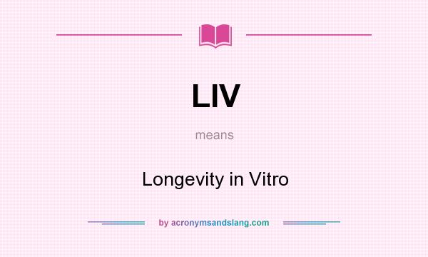 What does LIV mean? It stands for Longevity in Vitro