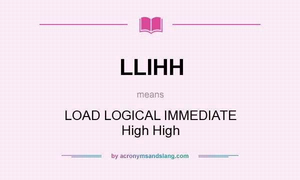 What does LLIHH mean? It stands for LOAD LOGICAL IMMEDIATE High High