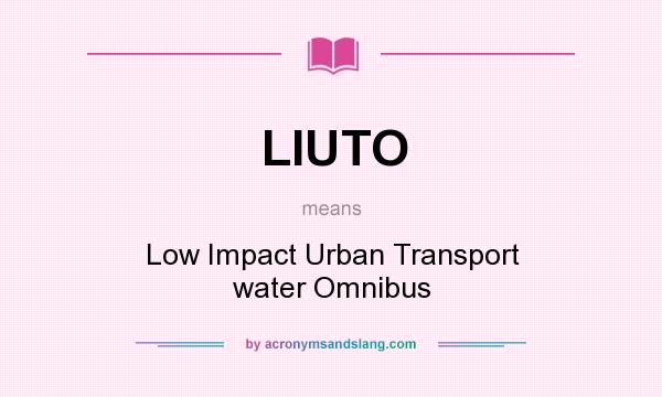 What does LIUTO mean? It stands for Low Impact Urban Transport water Omnibus