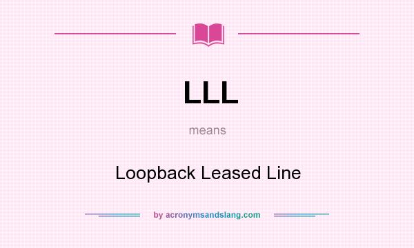 What does LLL mean? It stands for Loopback Leased Line