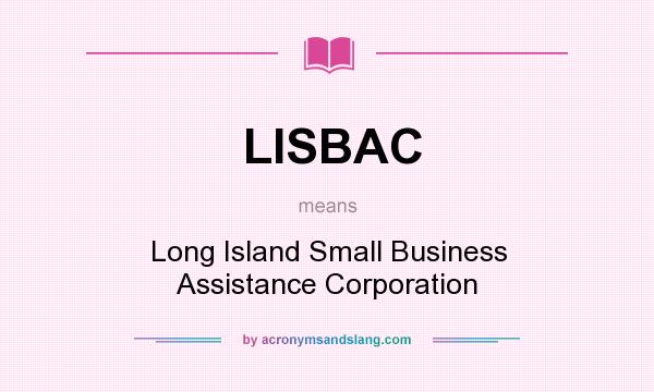 What does LISBAC mean? It stands for Long Island Small Business Assistance Corporation