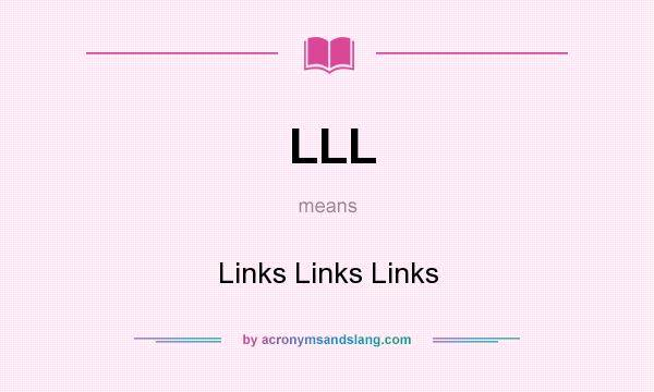 What does LLL mean? It stands for Links Links Links