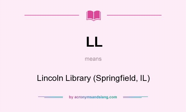 What does LL mean? It stands for Lincoln Library (Springfield, IL)