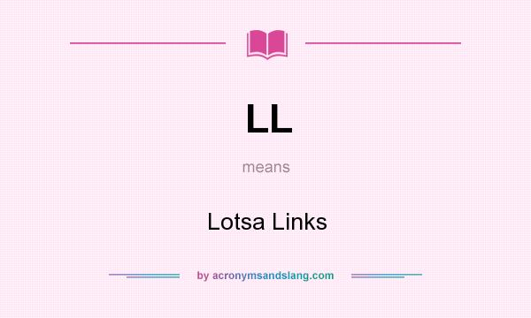 What does LL mean? It stands for Lotsa Links