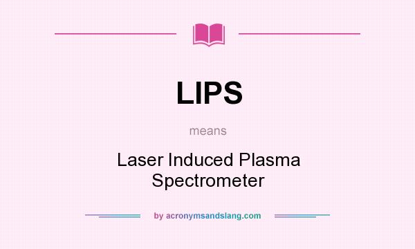 What does LIPS mean? It stands for Laser Induced Plasma Spectrometer