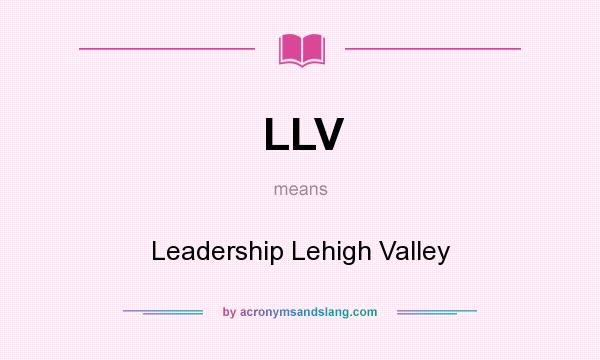 What does LLV mean? It stands for Leadership Lehigh Valley
