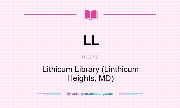 What does LL mean? It stands for Lithicum Library (Linthicum Heights, MD)
