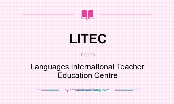 What does LITEC mean? It stands for Languages International Teacher Education Centre