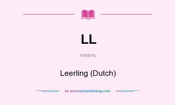 What does LL mean? It stands for Leerling (Dutch)