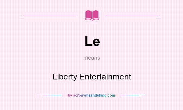 What does Le mean? It stands for Liberty Entertainment