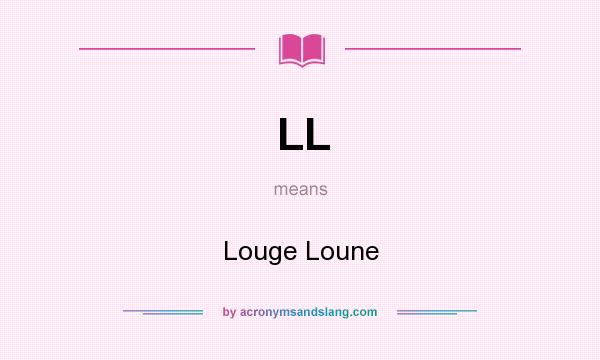 What does LL mean? It stands for Louge Loune