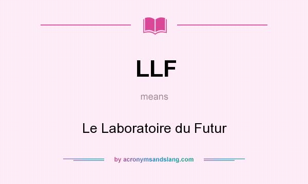 What does LLF mean? It stands for Le Laboratoire du Futur