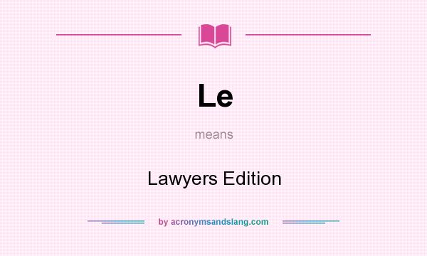 What does Le mean? It stands for Lawyers Edition