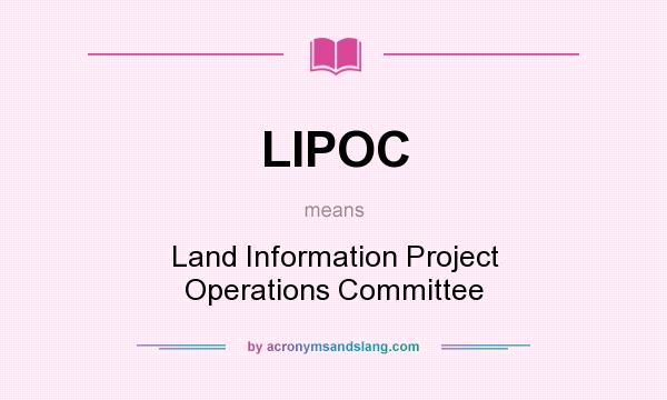 What does LIPOC mean? It stands for Land Information Project Operations Committee