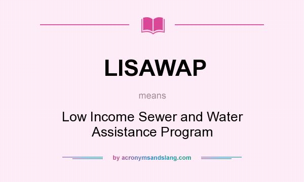 What does LISAWAP mean? It stands for Low Income Sewer and Water Assistance Program