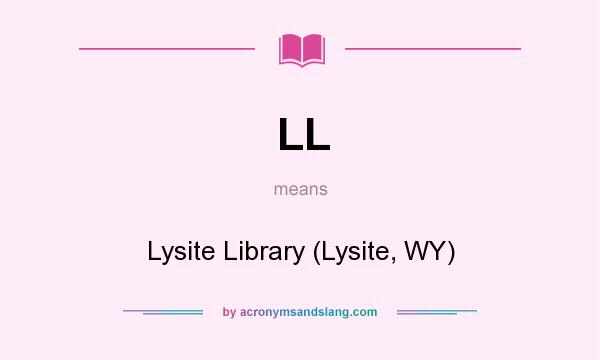 What does LL mean? It stands for Lysite Library (Lysite, WY)