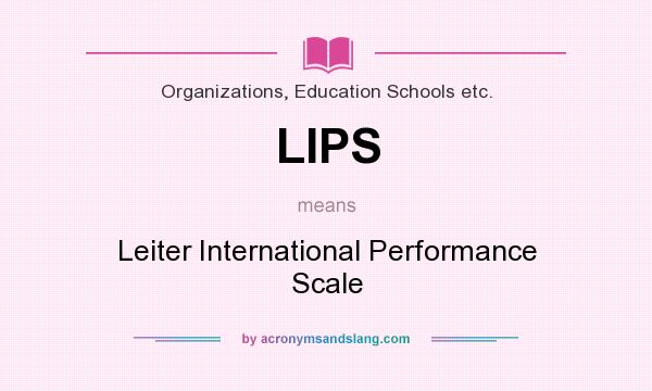 What does LIPS mean? It stands for Leiter International Performance Scale