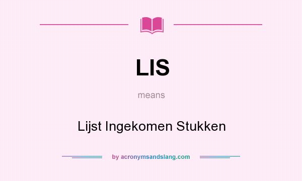 What does LIS mean? It stands for Lijst Ingekomen Stukken