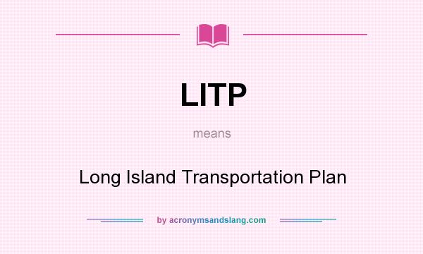 What does LITP mean? It stands for Long Island Transportation Plan