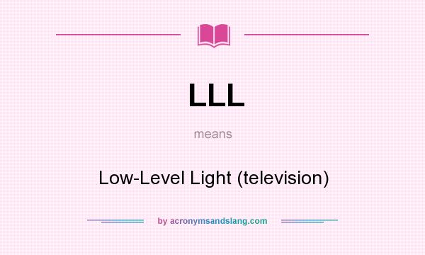 What does LLL mean? It stands for Low-Level Light (television)