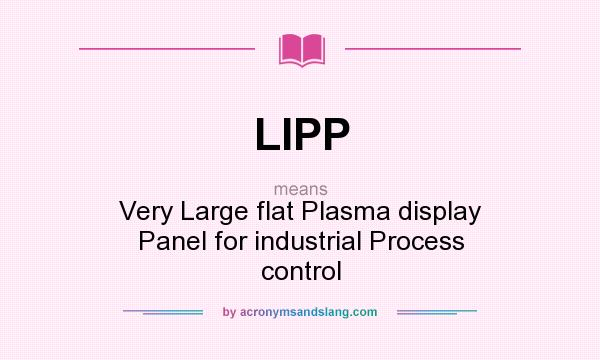 What does LIPP mean? It stands for Very Large flat Plasma display Panel for industrial Process control