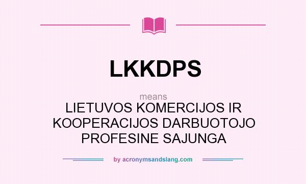 What does LKKDPS mean? It stands for LIETUVOS KOMERCIJOS IR KOOPERACIJOS DARBUOTOJO PROFESINE SAJUNGA