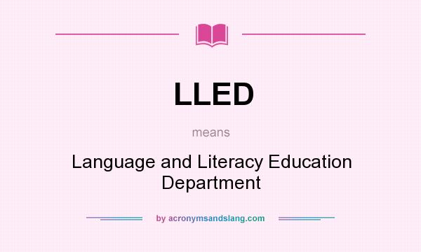 What does LLED mean? It stands for Language and Literacy Education Department
