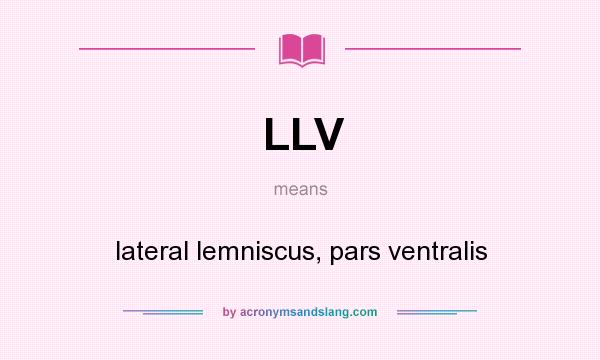 What does LLV mean? It stands for lateral lemniscus, pars ventralis