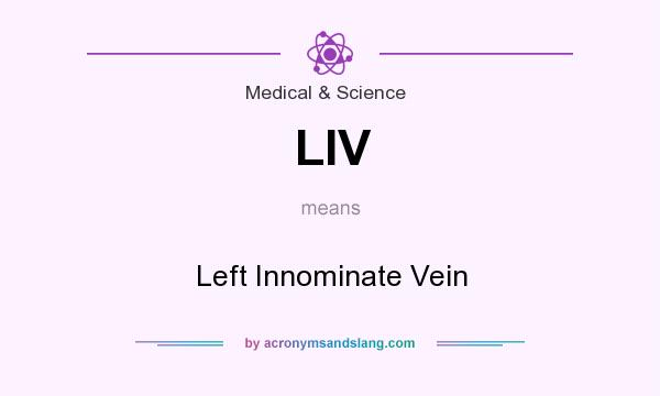 What does LIV mean? It stands for Left Innominate Vein