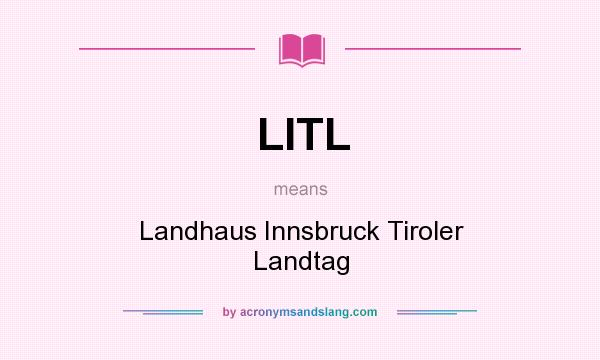 What does LITL mean? It stands for Landhaus Innsbruck Tiroler Landtag