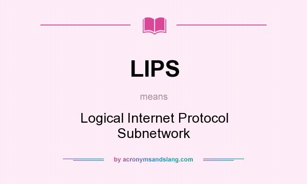 What does LIPS mean? It stands for Logical Internet Protocol Subnetwork