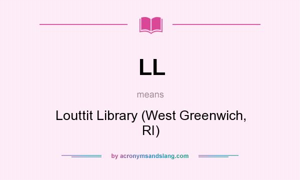 What does LL mean? It stands for Louttit Library (West Greenwich, RI)
