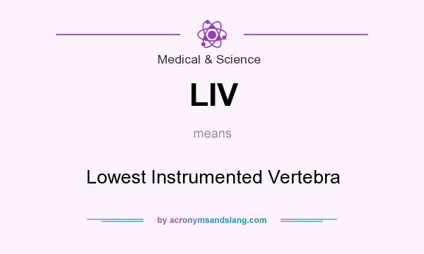 What does LIV mean? It stands for Lowest Instrumented Vertebra