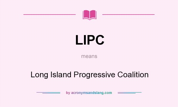What does LIPC mean? It stands for Long Island Progressive Coalition