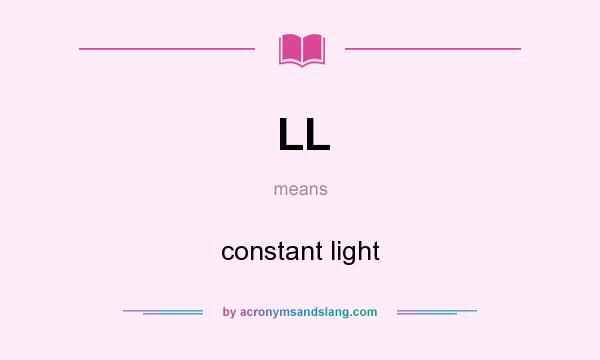 What does LL mean? It stands for constant light