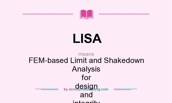 What does LISA mean? It stands for FEM-based Limit and Shakedown Analysis for design and integrity Assessment in European industry