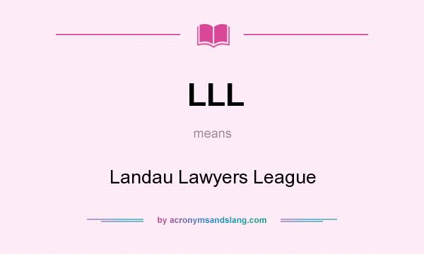 What does LLL mean? It stands for Landau Lawyers League