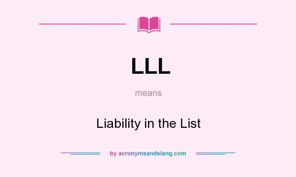 What does LLL mean? It stands for Liability in the List